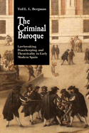 The Criminal Baroque: Lawbreaking, Peacekeeping, and Theatricality in Early Modern Spain