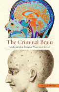 The Criminal Brain: Understanding Biological Theories of Crime