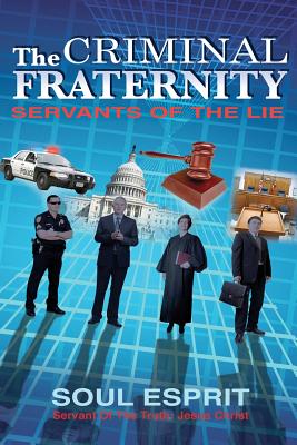 The Criminal Fraternity: Servants of the Lie - Esprit, Soul