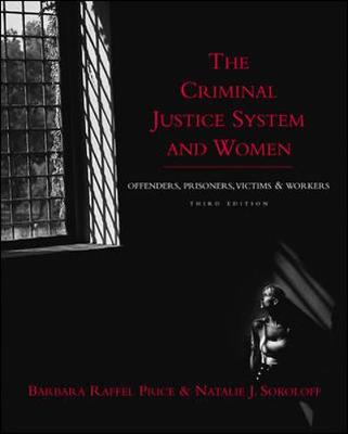The Criminal Justice System and Women: Offenders, Prisoners, Victims, and Workers - Price, Barbara Raffel (Editor), and Sokoloff, Natalie J (Editor)
