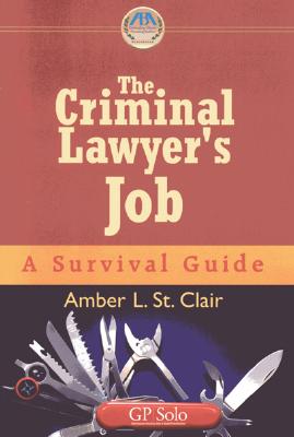The Criminal Lawyer's Job: A Survival Guide - St Clair, Amber L