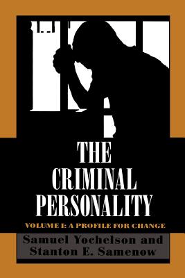 The Criminal Personality: A Profile for Change, Volume I - Yochelson, Samuel, and Samenow, Stanton
