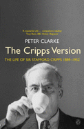 The Cripps Version: The Life of Sir Stafford Cripps 1889-1952