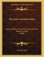The Crisis and Our Duties: Address Before the Alumni Association of Wabash College (1888)