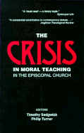 The Crisis in Moral Teaching in the Episcopal Church - Webber, Robert E, Th.D., and Sedgwick, Timothy, and Turner, Philip (Editor)