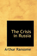 The Crisis in Russia - Ransome, Arthur