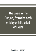 The crisis in the Punjab, from the 10th of May until the fall of Delhi
