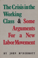 The Crisis in the Working Class & Some Arguments for a - McDermott, John, pro