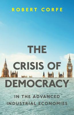 The Crisis of Democracy: in the advanced industrial economies - Corfe, Robert