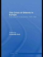 The Crisis of Detente in Europe: From Helsinki to Gorbachev 1975-1985