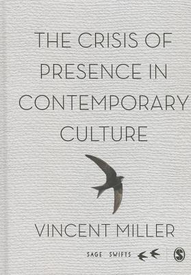 The Crisis of Presence in Contemporary Culture: Ethics, Privacy and Speech in Mediated Social Life - Miller, Vincent