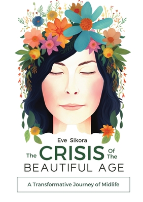 The Crisis of The Beautiful Age - Sikora, Eve, and Limitless Mind Publishing