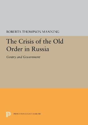 The Crisis of the Old Order in Russia: Gentry and Government - Manning, Roberta Thompson