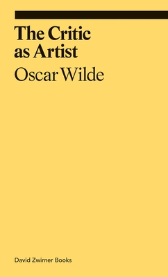 The Critic as Artist - Wilde, Oscar, and Bracewell, Michael (Contributions by)