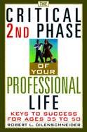 The Critical 2nd Phase of Your Professional Life: Keys to Success from Age 40 and Beyond - Dilenschneider, Robert L