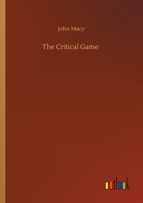 The Critical Game - Macy, John