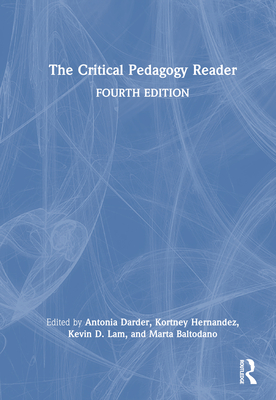 The Critical Pedagogy Reader - Darder, Antonia (Editor), and Hernandez, Kortney (Editor), and Lam, Kevin D (Editor)