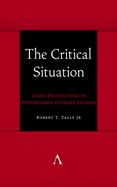 The Critical Situation: Vexed Perspectives in Postmodern Literary Studies