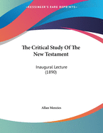 The Critical Study of the New Testament: Inaugural Lecture (1890)
