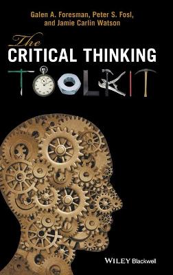 The Critical Thinking Toolkit - Foresman, Galen A, and Fosl, Peter S, and Watson, Jamie C