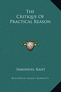 The Critique Of Practical Reason - Kant, Immanuel