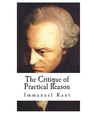 The Critique of Practical Reason - Abbott, Thomas Kingsmill (Translated by), and Kant, Immanuel