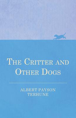 The Critter and Other Dogs - Terhune, Albert Payson