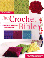 The Crochet Bible: The Complete Handbook for Creative Crochet