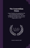 The Cromwellian Union: Papers Relating to the Negotiations for an Incorporating Union Between England and Scotland, 1651-1652, With an Appendix of Papers Relating to the Negotiations in 1670