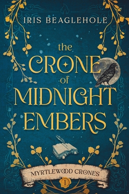 The Crone of Midnight Embers (Myrtlewood Crones) - Beaglehole, Iris