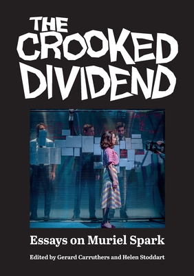 The Crooked Dividend: Essays on Muriel Spark - Carruthers, Gerard (Editor), and Stoddart, Helen (Editor)