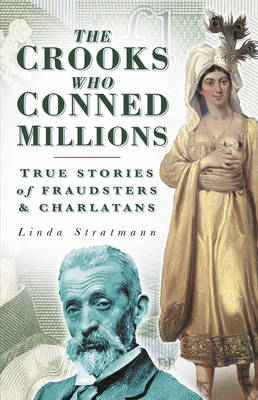 The Crooks Who Conned Millions: True Stories of Fraudsters and Charlatans - Stratmann, Linda