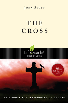 The Cross: 13 Studies for Individuals or Groups - Stott, John, Dr., and Larsen, Dale (Contributions by), and Larsen, Sandy (Contributions by)
