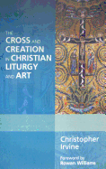 The Cross and Creation in Christian Liturgy and Art