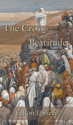 The Cross and the Beatitudes - Sheen, Fulton J