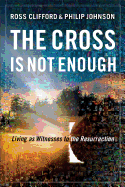 The Cross Is Not Enough: Living as Witnesses to the Resurrection