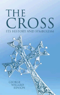 The Cross: Its History and Symbolism