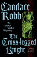 The Cross-Legged Knight: An Owen Archer Mystery - Robb, Candace M