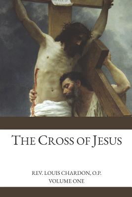 The Cross of Jesus: Volume 1 - Murphy O P, Richard (Translated by), and Chardon O P, Louis