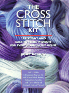 The Cross Stitch Kit: 25 Elegant and Easy-To-Make Projects for Every Room in the House, with Fabric, Needle, and Thread