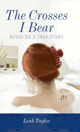 The Crosses I Bear: Based on a True Story