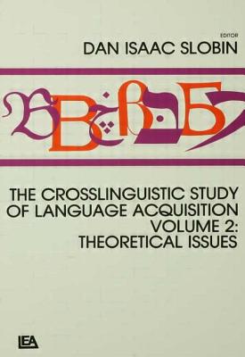 The Crosslinguistic Study of Language Acquisition: Volume 2: Theoretical Issues - Slobin, Dan Isaac (Editor)