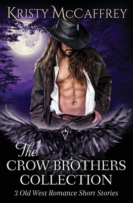 The Crow Brothers Collection: Old West Romances - McCaffrey, Kristy