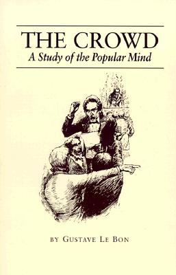 The Crowd: A Study of the Popular Mind - Le Bon, Gustave, and Le, Bon Gustave