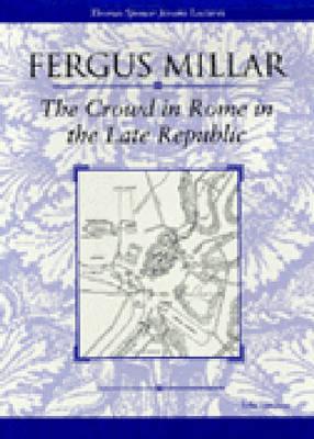 The Crowd in Rome in the Late Republic: Volume 22 - Millar, Fergus