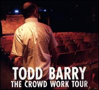 The Crowd Work Tour - Todd Barry