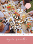 The Crowded Table: The Brave and Beautiful Choice to Mother Many