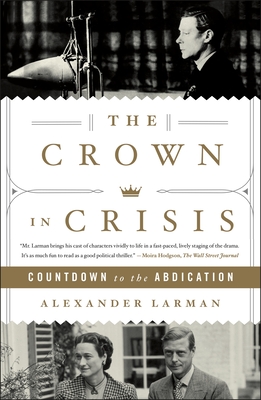 The Crown in Crisis: Countdown to the Abdication - Larman, Alexander