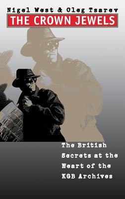 The Crown Jewels: The British Secrets at the Heart of the KGB Archives - West, Nigel, Mr., and Tsarev, Oleg