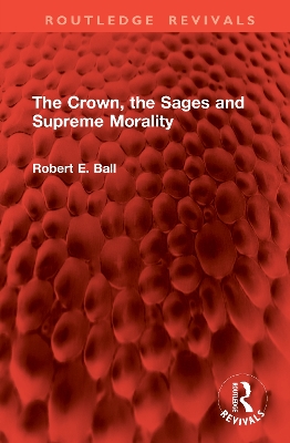 The Crown, the Sages and Supreme Morality - Ball, Robert E
